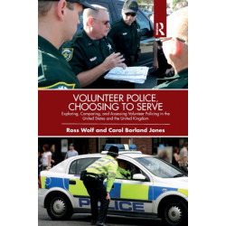 Volunteer Police, Choosing to Serve: Exploring, Comparing, and Assessing Volunteer Policing in the United States and the United Kingdom