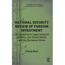 National Security Review of Foreign Investment: A Comparative Legal Analysis of China, the United States and the European Union
