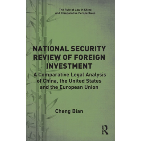 National Security Review of Foreign Investment: A Comparative Legal Analysis of China, the United States and the European Union