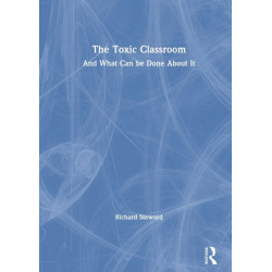 The Toxic Classroom: And What Can be Done About It