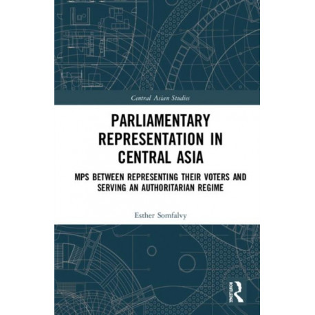 Parliamentary Representation in Central Asia: MPs Between Representing Their Voters and Serving an Authoritarian Regime