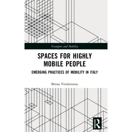 Spaces for Highly Mobile People: Emerging Practices of Mobility in Italy