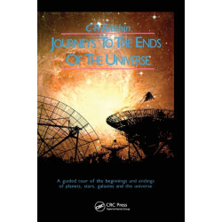 Journeys to the Ends of the Universe: A guided tour of the beginnings and endings of planets, stars, galaxies and the universe