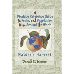A Produce Reference Guide to Fruits and Vegetables from Around the World: Nature's Harvest