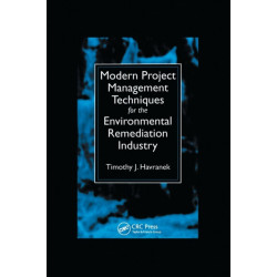 Modern Project Management Techniques for the Environmental Remediation Industry