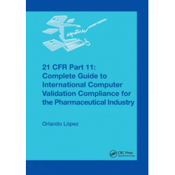 21 CFR Part 11: Complete Guide to International Computer Validation Compliance for the Pharmaceutical Industry
