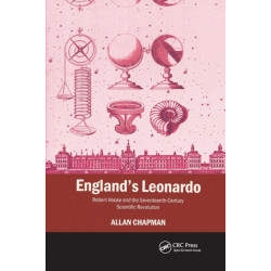 England's Leonardo: Robert Hooke and the Seventeenth-Century Scientific Revolution