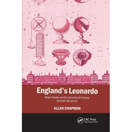 England's Leonardo: Robert Hooke and the Seventeenth-Century Scientific Revolution