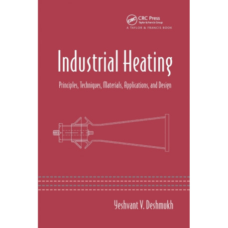 Industrial Heating: Principles, Techniques, Materials, Applications, and Design