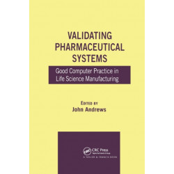 Validating Pharmaceutical Systems: Good Computer Practice in Life Science Manufacturing