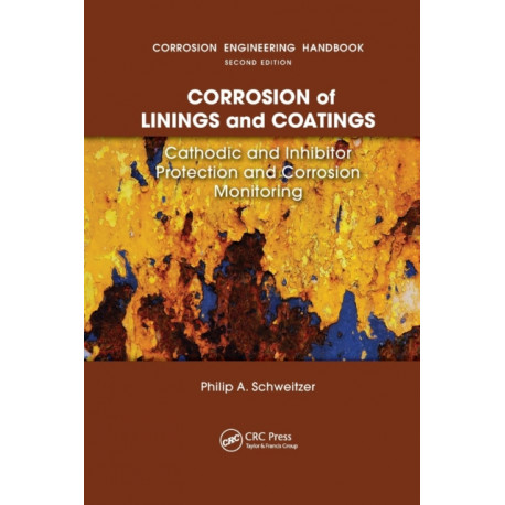 Corrosion of Linings & Coatings: Cathodic and Inhibitor Protection and Corrosion Monitoring