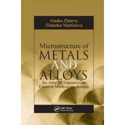 Microstructure of Metals and Alloys: An Atlas of Transmission Electron Microscopy Images