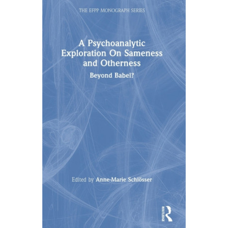 A Psychoanalytic Exploration On Sameness and Otherness: Beyond Babel?
