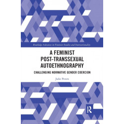 A Feminist Post-transsexual Autoethnography: Challenging Normative Gender Coercion