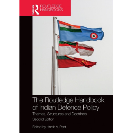 The Routledge Handbook of Indian Defence Policy: Themes, Structures and Doctrines