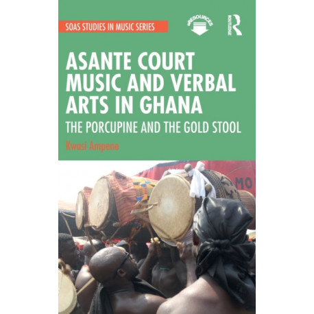 Asante Court Music and Verbal Arts in Ghana: The Porcupine and the Gold Stool
