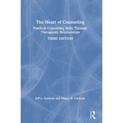 The Heart of Counseling: Practical Counseling Skills Through Therapeutic Relationships, 3rd ed
