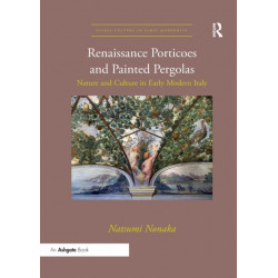 Renaissance Porticoes and Painted Pergolas: Nature and Culture in Early Modern Italy