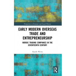 Early Modern Overseas Trade and Entrepreneurship: Nordic Trading Companies in the Seventeenth Century