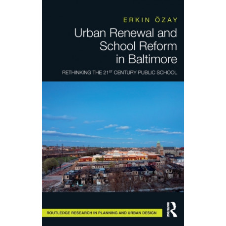 Urban Renewal and School Reform in Baltimore: Rethinking the 21st Century Public School