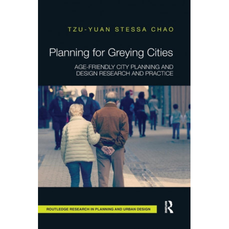 Planning for Greying Cities: Age-Friendly City Planning and Design Research and Practice