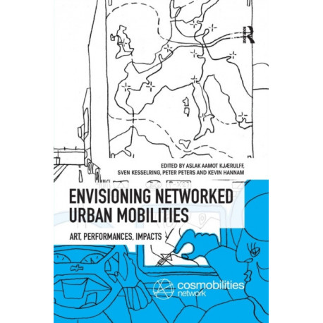 Envisioning Networked Urban Mobilities: Art, Performances, Impacts
