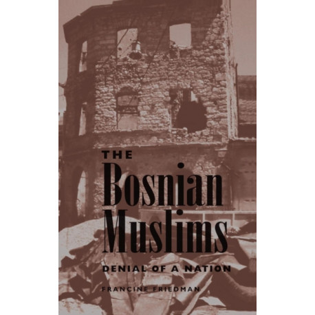 The Bosnian Muslims: Denial Of A Nation