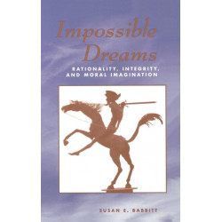 Impossible Dreams: Rationality, Integrity And Moral Imagination
