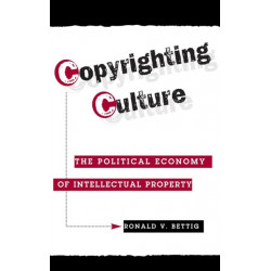 Copyrighting Culture: The Political Economy Of Intellectual Property