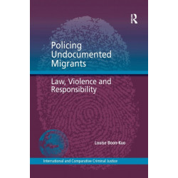 Policing Undocumented Migrants: Law, Violence and Responsibility