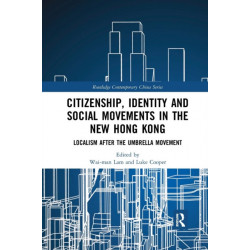 Citizenship, Identity and Social Movements in the New Hong Kong: Localism after the Umbrella Movement