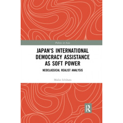 Japan's International Democracy Assistance as Soft Power: Neoclassical Realist Analysis