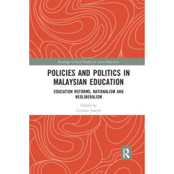 Policies and Politics in Malaysian Education: Education Reforms, Nationalism and Neoliberalism