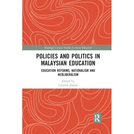 Policies and Politics in Malaysian Education: Education Reforms, Nationalism and Neoliberalism