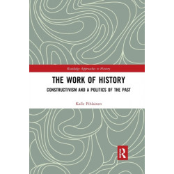The Work of History: Constructivism and a Politics of the Past