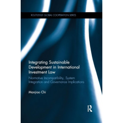 Integrating Sustainable Development in International Investment Law: Normative Incompatibility, System Integration and Governance Implications