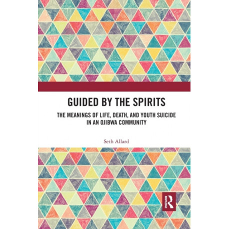 Guided by the Spirits: The Meanings of Life, Death, and Youth Suicide in an Ojibwa Community