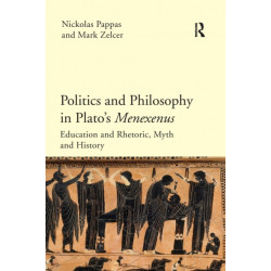 Politics and Philosophy in Plato's Menexenus: Education and Rhetoric, Myth and History