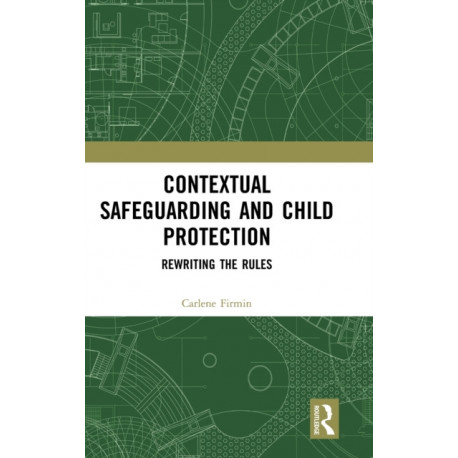 Contextual Safeguarding and Child Protection: Rewriting the Rules