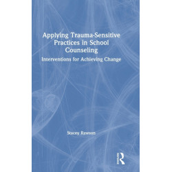 Applying Trauma-Sensitive Practices in School Counseling: Interventions for Achieving Change