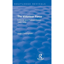 The Volunteer Force: A Social and Political History 1859-1908
