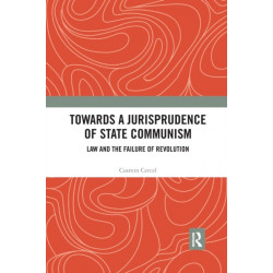 Towards A Jurisprudence of State Communism: Law and the Failure of Revolution