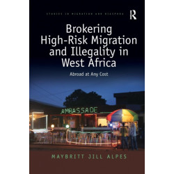 Brokering High-Risk Migration and Illegality in West Africa: Abroad at any cost