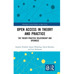 Open Access in Theory and Practice: The Theory-Practice Relationship and Openness