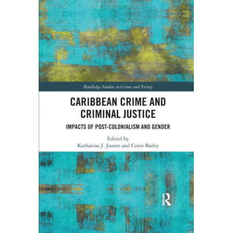 Caribbean Crime and Criminal Justice: Impacts of Post-colonialism and Gender