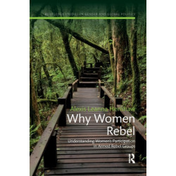 Why Women Rebel: Understanding Women's Participation in Armed Rebel Groups