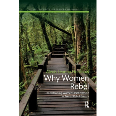Why Women Rebel: Understanding Women's Participation in Armed Rebel Groups