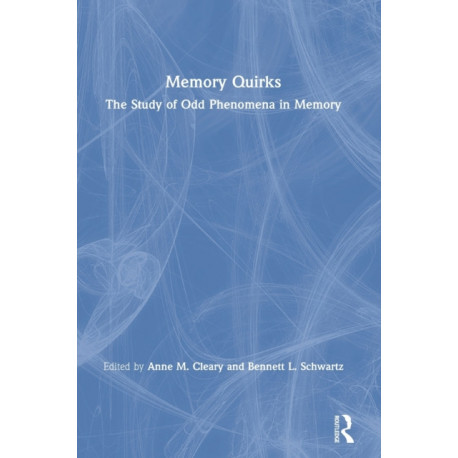 Memory Quirks: The Study of Odd Phenomena in Memory