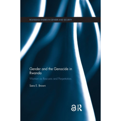 Gender and the Genocide in Rwanda: Women as Rescuers and Perpetrators