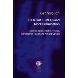 Get Through FRCR Part 1: MCQs and Mock Examination: FRCR Part I : MCQs and Mock Examination